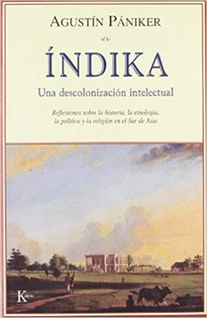 ÍNDIKA.UNA DESCOLONIZACION INTELECTUAL | 9788472456075 | PANIKER,AGUSTIN | Libreria Geli - Librería Online de Girona - Comprar libros en catalán y castellano