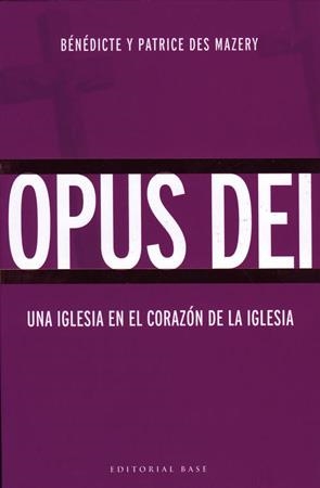 OPUS DEI.UNA IGLESIA EN EL CORAZON DE LA IGLESIA | 9788485031566 | DES MAZERY,BENEDICTE I PATRICE | Libreria Geli - Librería Online de Girona - Comprar libros en catalán y castellano