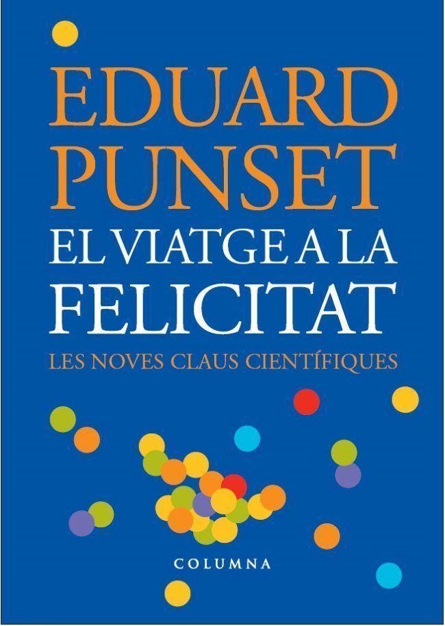 EL VIATGE A LA FELICITAT | 9788466407045 | PUNSET,EDUARD | Libreria Geli - Librería Online de Girona - Comprar libros en catalán y castellano