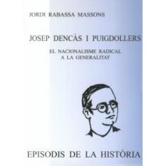 JOSEP DENCAS I PUIGDOLLERS.EL NACIONALISME RADICAL A LA GENERALITAT | 9788423206933 | RABASSA MASSONS,JORDI | Libreria Geli - Librería Online de Girona - Comprar libros en catalán y castellano