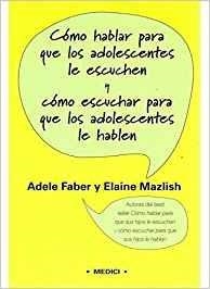 COMO HABLAR PARA QUE LOS ADOLESCENTES LE ESCUCHEN Y COMO ESCUCHAR PARA QUE LOS ADOLESCENTES HABLEN | 9788497990257 | FABER,ADELE/MAZLISH, ELAINE | Libreria Geli - Librería Online de Girona - Comprar libros en catalán y castellano