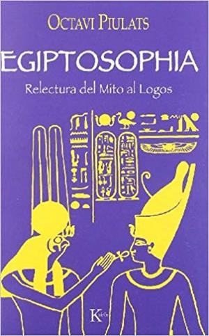 EGIPTOSOPHIA.RELECTURA DEL MITO AL LOGOS | 9788472456099 | PIULATS,OCTAVI | Llibreria Geli - Llibreria Online de Girona - Comprar llibres en català i castellà