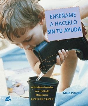 ENSEÑAME A HACERLO SIN TU AYUDA | 9788484451556 | PITAMIC,MAJA | Llibreria Geli - Llibreria Online de Girona - Comprar llibres en català i castellà