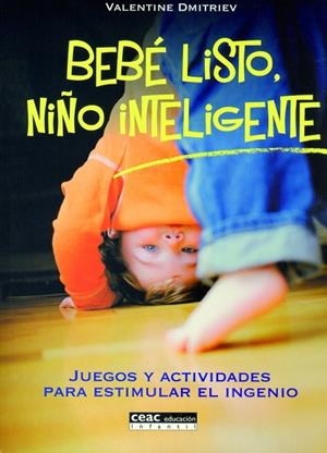 BEBE LISTO,NIÑO INTELIGENTE.JUEGOS Y ACTIVIDADES PARA ESTIMU | 9788432915697 | DMITRIEV,VALENTINE | Llibreria Geli - Llibreria Online de Girona - Comprar llibres en català i castellà