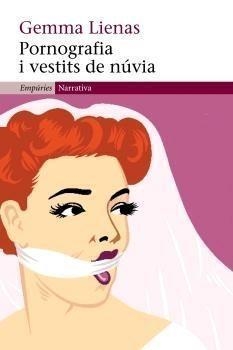 PORNOGRAFIA I VESTITS DE NUVIA | 9788497872010 | LIENAS,GEMMA | Llibreria Geli - Llibreria Online de Girona - Comprar llibres en català i castellà