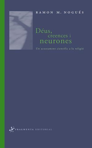 DEUS,CREENCES I NEURONES.UN ACOSTAMENT CIENTIFIC A LA RELIGI | 9788493569518 | NOGUES,RAMON M. | Libreria Geli - Librería Online de Girona - Comprar libros en catalán y castellano