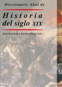 DICCIONARIO AKAL DE HISTORIA DEL SIGLO XIX | 9788446018483 | BELCHEM,JOHN/PRICE,RICHARD(EDS.) | Libreria Geli - Librería Online de Girona - Comprar libros en catalán y castellano