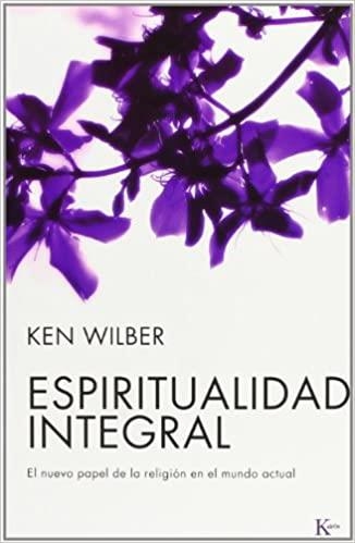 ESPIRITUALIDAD INTEGRAL | 9788472456556 | WILBER,KEN | Libreria Geli - Librería Online de Girona - Comprar libros en catalán y castellano