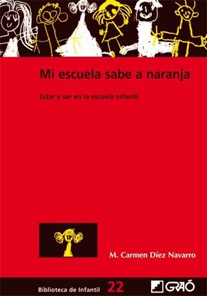 MI ESCUELA SABE A NARANJA.ESTAR Y SER EN LA ESCUELA INFANTIL | 9788478275205 | DIEZ NAVARRO,MARI CARMEN | Libreria Geli - Librería Online de Girona - Comprar libros en catalán y castellano