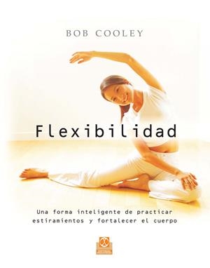 FLEXIBILIDAD.UNA FORMA INTELIGENTE DE PRACTICAR... | 9788480199674 | COOLEY,BOB | Llibreria Geli - Llibreria Online de Girona - Comprar llibres en català i castellà