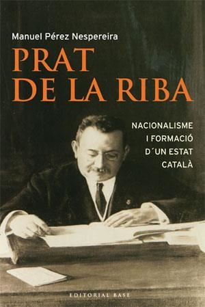 PRAT DE LA RIBA.NACIONALISME I FORMACIO D'UN ESTAT CATALA | 9788485031986 | PÉREZ NESPEREIRA,MANUEL | Libreria Geli - Librería Online de Girona - Comprar libros en catalán y castellano