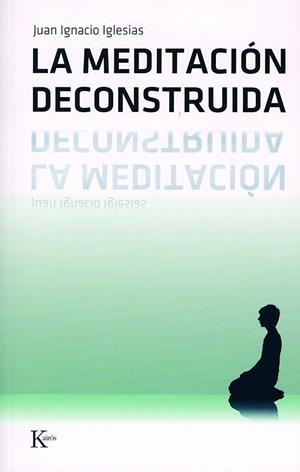 LA MEDITACION DECONSTRUIDA | 9788472456501 | IGLESIAS,JUAN IGNACIO | Llibreria Geli - Llibreria Online de Girona - Comprar llibres en català i castellà