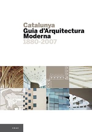 CATALUNYA.GUIA D'ARQUITECTURA MODERNA 1880-2007 | 9788484780076 | COL·LEGI D'ARQUITECTES DE CATALUNYA | Libreria Geli - Librería Online de Girona - Comprar libros en catalán y castellano