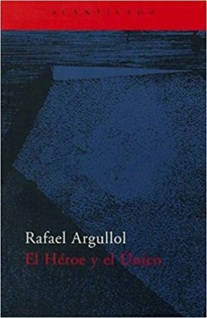 EL HEROE Y EL UNICO | 9788496834323 | ARGULLOL,RAFAEL | Llibreria Geli - Llibreria Online de Girona - Comprar llibres en català i castellà