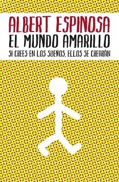 EL MUNDO AMARILLO.SI CREES EN LOS SUEÑOS,ELLOS SE CREARAN | 9788425342004 | ESPINOSA,ALBERT | Llibreria Geli - Llibreria Online de Girona - Comprar llibres en català i castellà