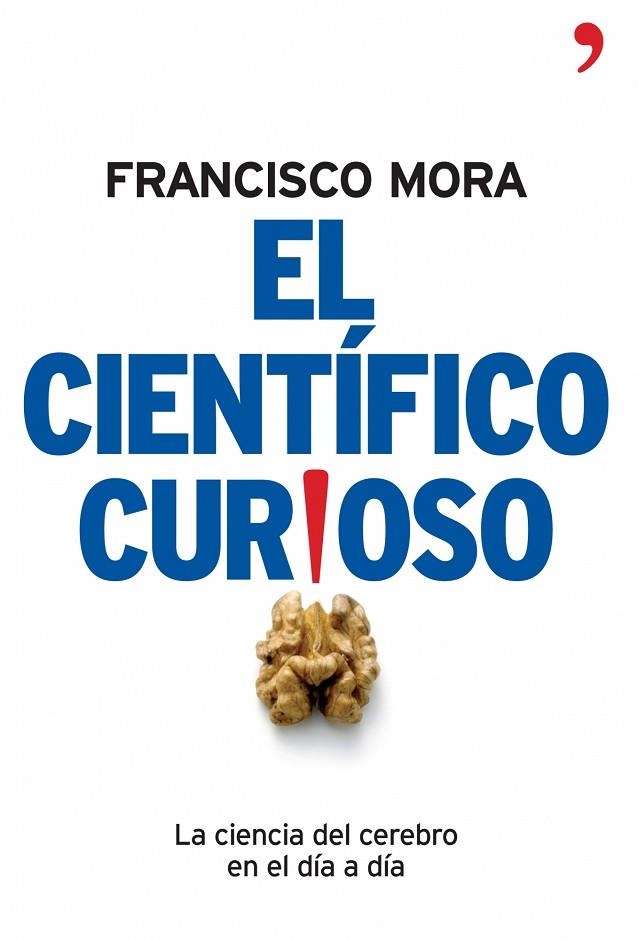 EL CIENTIFICO CURIOSO.LA CIENCIA DEL CEREBRO EN EL DIA A DIA | 9788484606994 | MORA,FRANCISCO | Libreria Geli - Librería Online de Girona - Comprar libros en catalán y castellano