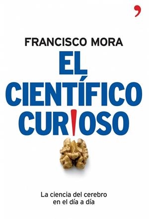 EL CIENTIFICO CURIOSO.LA CIENCIA DEL CEREBRO EN EL DIA A DIA | 9788484606994 | MORA,FRANCISCO | Libreria Geli - Librería Online de Girona - Comprar libros en catalán y castellano