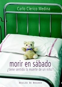 MORIR EN SABADO.TIENE SENTIDO LA MUERTE DE UN NIÑO? | 9788433022363 | CLERICO MEDINA,CARLO | Llibreria Geli - Llibreria Online de Girona - Comprar llibres en català i castellà