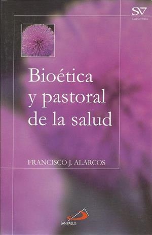 BIOETICA Y PASTORAL DE LA SALUD | 9788428524001 | ALARCOS,FRANCISCO J | Llibreria Geli - Llibreria Online de Girona - Comprar llibres en català i castellà