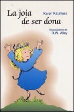 LA JOIA DE SER DONA | 9788428529921 | KATAFIASZ,KAREN (IL.LUSTRACIONS DE R.W. ALLEY) | Libreria Geli - Librería Online de Girona - Comprar libros en catalán y castellano