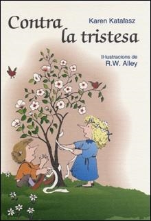 CONTRA LA TRISTESA | 9788428529914 | KATAFASZ,KAREN (IL.LUSTRACIONS DE R.W. ALLEY) | Libreria Geli - Librería Online de Girona - Comprar libros en catalán y castellano