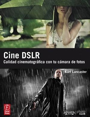 CINE DSLR.CALIDAD CINEMATOGRAGICA CON TU CAMARA DE FOTOS | 9788441530225 | LANCASTER,KURT | Libreria Geli - Librería Online de Girona - Comprar libros en catalán y castellano