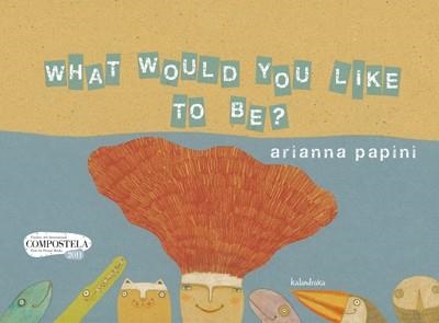 WHAT WOULD YOU LIKE TO BE? | 9788484647720 | PAPINI,ARIANNA | Llibreria Geli - Llibreria Online de Girona - Comprar llibres en català i castellà