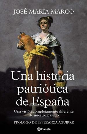 UNA HISTORIA PATRIOTICA DE ESPAÑA.UNA VISION COMPLETAMENTE DIFERENTE DE NUESTRO PASADO | 9788408107125 | MARCO,JOSE MARIA | Libreria Geli - Librería Online de Girona - Comprar libros en catalán y castellano
