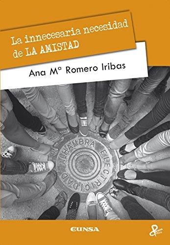LA INNECESARIA NECESIDAD DE LA AMISTAD | 9788431328252 | ROMERO IRIBAS,ANA Mª | Libreria Geli - Librería Online de Girona - Comprar libros en catalán y castellano