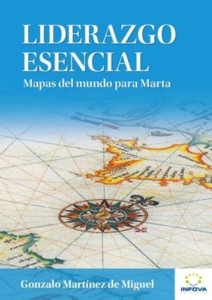 LIDERAZGO ESENCIAL.MAPAS DEL MUNDO PARA MARTA | 9788461547876 | MARTINEZ DE MIGUEL,GONZALO | Llibreria Geli - Llibreria Online de Girona - Comprar llibres en català i castellà