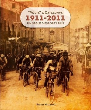 VOLTA A CATALUNYA 1911-2011 UN SEGLE D'ESPORT I PAIS | 9788415403609 | VALLBONA,RAFAEL | Llibreria Geli - Llibreria Online de Girona - Comprar llibres en català i castellà