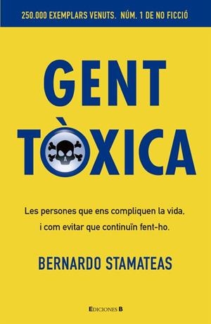 GENT TOXICA.LES PERSONES QUE ENS COMPLIQUEN LA VIDA,I COM EVITAR QUE CONTINUIN FENT-HO | 9788466650243 | STAMATEAS,BERNARDO | Libreria Geli - Librería Online de Girona - Comprar libros en catalán y castellano