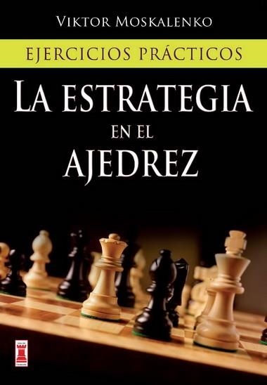 LA ESTRATEGIA EN EL AJEDREZ.EJERCICIOS PRACTICOS | 9788499171425 | MOSKALENKO,VIKTOR | Libreria Geli - Librería Online de Girona - Comprar libros en catalán y castellano