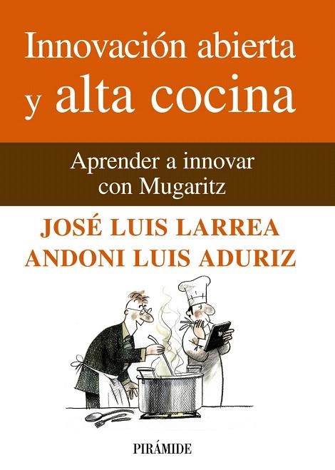 INNOVACIÓN ABIERTA Y ALTA COCINA.APRENDER A INNOVAR CON MUGARITZ | 9788436825824 | LARREA, JOSÉ LUIS/ADURIZ, LUIS ANDONI | Llibreria Geli - Llibreria Online de Girona - Comprar llibres en català i castellà