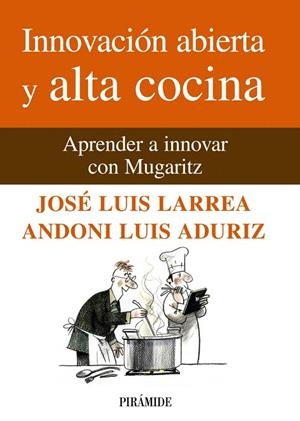 INNOVACIÓN ABIERTA Y ALTA COCINA.APRENDER A INNOVAR CON MUGARITZ | 9788436825824 | LARREA, JOSÉ LUIS/ADURIZ, LUIS ANDONI | Llibreria Geli - Llibreria Online de Girona - Comprar llibres en català i castellà