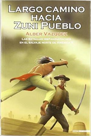 LARGO CAMINO HACIA ZUNI PUEBLO.LAS BATALLAS HISPANO-APACHES EN EL SALVAJE NORTE DE AMERICA-2 | 9788492400669 | VAZQUEZ,ALBER | Libreria Geli - Librería Online de Girona - Comprar libros en catalán y castellano