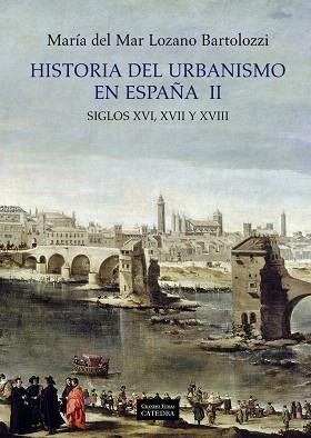HISTORIA DEL URBANISMO EN ESPAÑA-2.SIGLOS XVI,XVII Y XVIII | 9788437628950 | LOZANO BARTOLOZZI,MARIA DEL MAR | Libreria Geli - Librería Online de Girona - Comprar libros en catalán y castellano