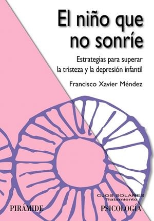 EL NIÑO QUE NO SONRÍE.ESTRATEGIAS PARA SUPERAR LA TRISTEZA Y LA DEPRESIÓN INFANTIL | 9788436825688 | MÉNDEZ CARRILLO, FRANCISCO XAVIER | Llibreria Geli - Llibreria Online de Girona - Comprar llibres en català i castellà