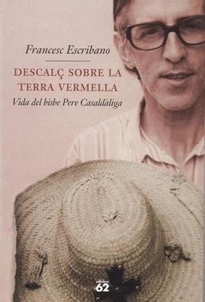DESCALÇ SOBRE LA TERRA VERMELLA (VIDA DE PERE CASALDALIGA) | 9788429768985 | ESCRIBANO,FRANCESC | Libreria Geli - Librería Online de Girona - Comprar libros en catalán y castellano