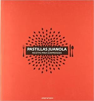 PASTILLAS JUANOLA.RECETAS PARA SORPRENDER | 9788484184546 | BOIX,JOSEP M. | Libreria Geli - Librería Online de Girona - Comprar libros en catalán y castellano