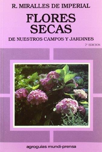 FLORES SECAS DE NUESTROS CAMPOS Y JARDINES | 9788471145482 | MIRALLES DE IMPERIAL,R. | Libreria Geli - Librería Online de Girona - Comprar libros en catalán y castellano