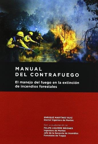 MANUAL DEL CONTRAFUEGO.EL MANEJO DEL FUEGO EN LA EXTINCIÓN DE INCENDIOS FORESTALES | 9788484764328 | MARTINEZ RUIZ,ENRIQUE (DOCTOR INGENIERO DE MONTES) | Libreria Geli - Librería Online de Girona - Comprar libros en catalán y castellano