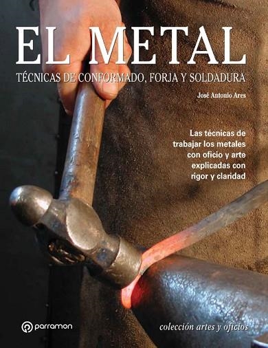 EL METAL.TECNICAS DE CONFORMADO,FORJA Y SOLDADURA | 9788434226647 | ARES,JOSE ANTONIO | Libreria Geli - Librería Online de Girona - Comprar libros en catalán y castellano
