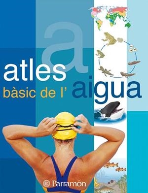 ATLES BASIC DE L'AIGUA | 9788434228658 | PARRAMON | Llibreria Geli - Llibreria Online de Girona - Comprar llibres en català i castellà