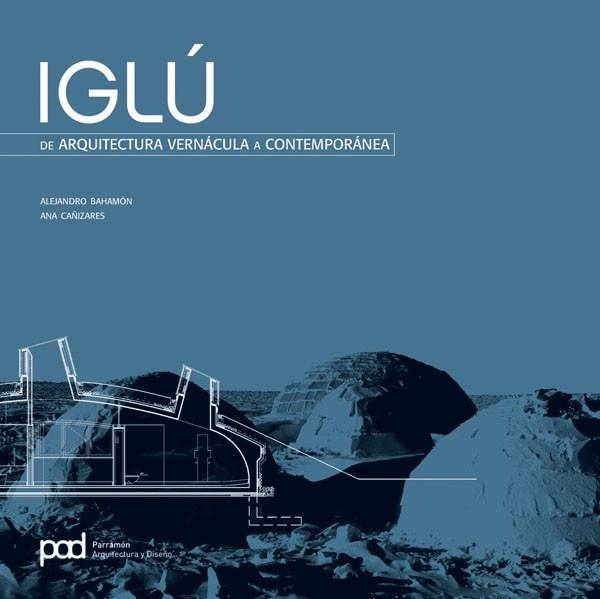 IGLU.DE ARQUITECTURA VERNACULA A CONTEMPORANEA | 9788434233591 | BAHAMON/CAÑIZARES | Libreria Geli - Librería Online de Girona - Comprar libros en catalán y castellano