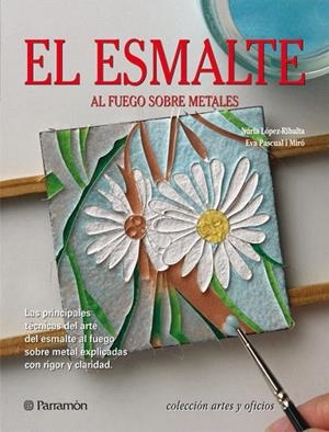 EL ESMALTE AL FUEGO SOBRE METALES | 9788434233850 | LOPEZ-RIBALTA,NURIA/PASCUAL I MIRO,EVA | Llibreria Geli - Llibreria Online de Girona - Comprar llibres en català i castellà