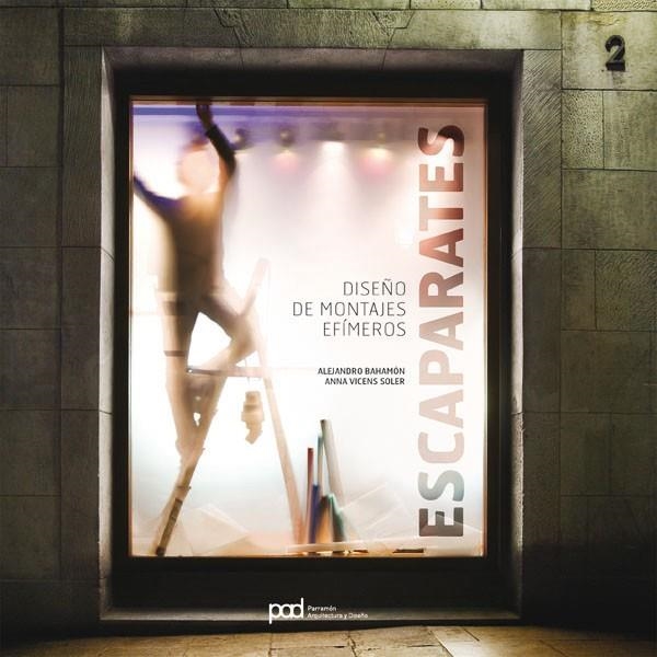 ESCAPARATES.DISEÑO DE MONTAJES EFIMEROS | 9788434235793 | BAHAMON,ALEJANDRO/VICENS SOLER,ANNA | Llibreria Geli - Llibreria Online de Girona - Comprar llibres en català i castellà