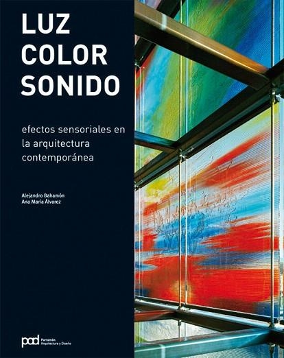 LUZ COLOR SONIDO EFECTOS SENSORIALES EN LA ARQUITECTURA CONT | 9788434233645 | BAHAMON,ALEJANDRO/ALVAREZ,ANA MARIA | Libreria Geli - Librería Online de Girona - Comprar libros en catalán y castellano