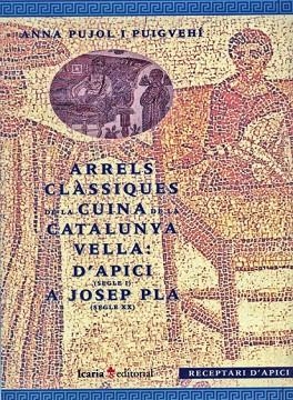 ARRELS CLASSIQUES DE LA CUINA DE LA CATALUNYA:D'APICI A PLA | 9788474263435 | PUJOL PUIGVEHI,ANNA | Libreria Geli - Librería Online de Girona - Comprar libros en catalán y castellano