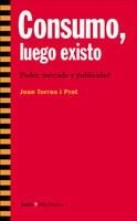 CONSUMO,LUEGO EXISTO | 9788474268058 | TORRES I PRAT,JOAN | Llibreria Geli - Llibreria Online de Girona - Comprar llibres en català i castellà